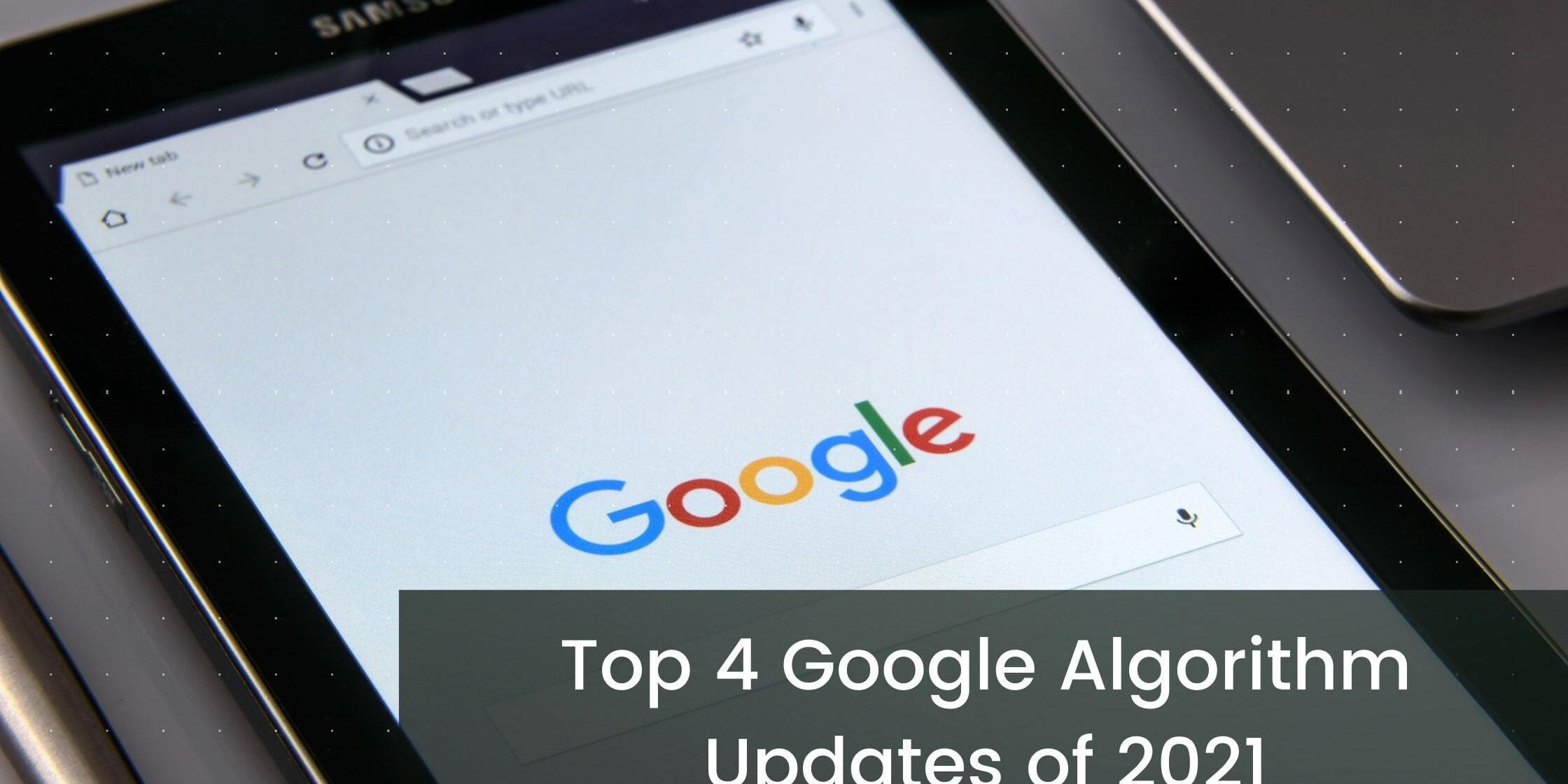 Top 4 Google Algorithm Updates of 2021 Top 4 Google Algorithm Updates of 2021