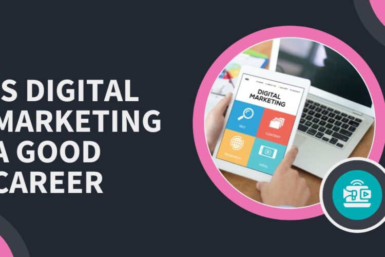 Is Digital Marketing A Good Career