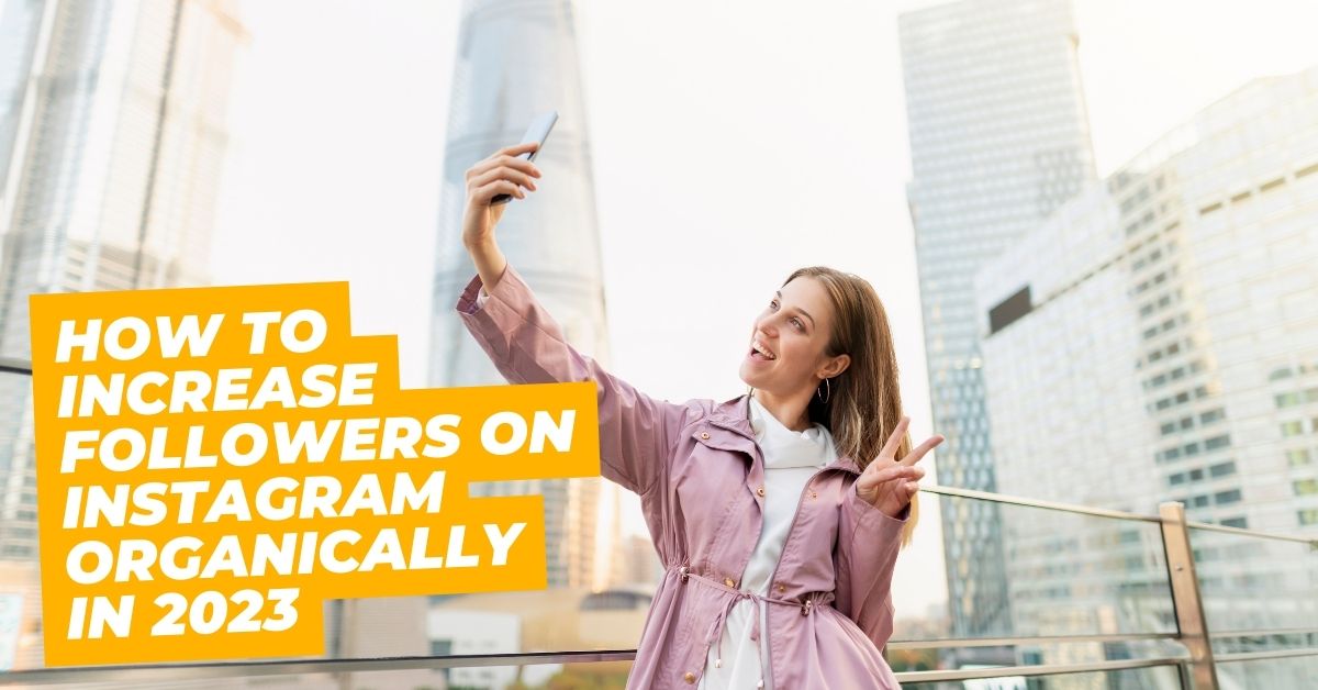 How to Increase Followers on Instagram Organically in 2023